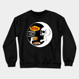 Dead Moons Over My Hammy Crewneck Sweatshirt